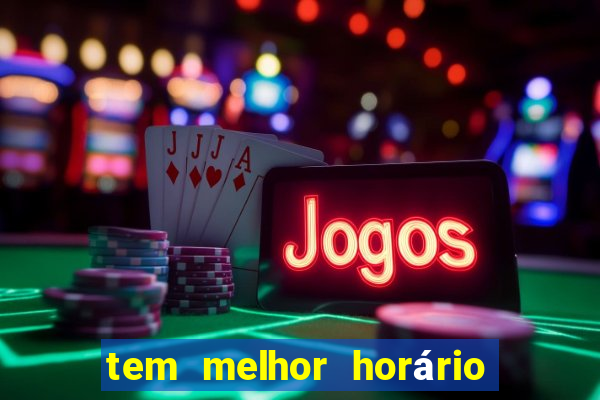 tem melhor horário para jogar fortune tiger