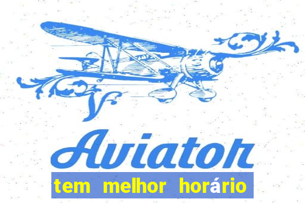 tem melhor horário para jogar fortune tiger