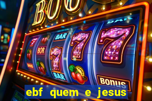 ebf quem e jesus ebf jesus meu super heroi