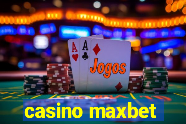 casino maxbet