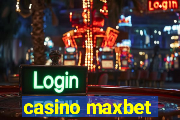 casino maxbet