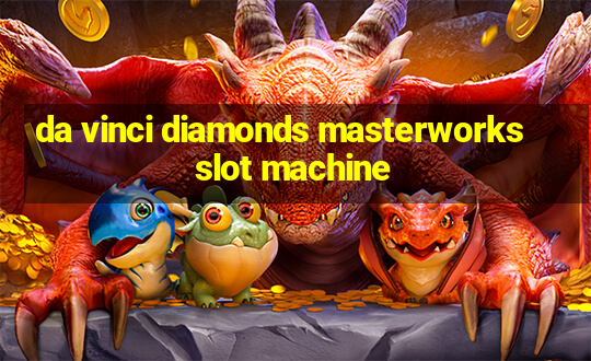 da vinci diamonds masterworks slot machine