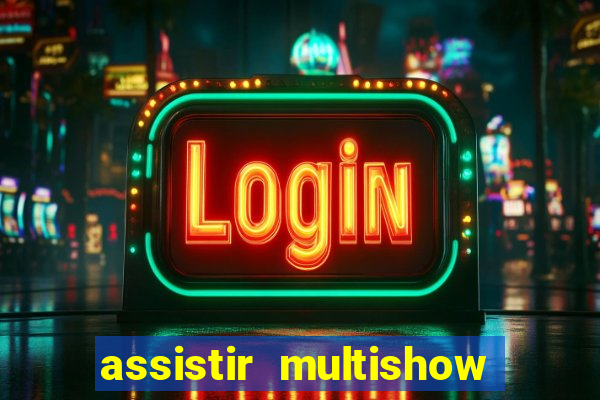 assistir multishow online ao vivo