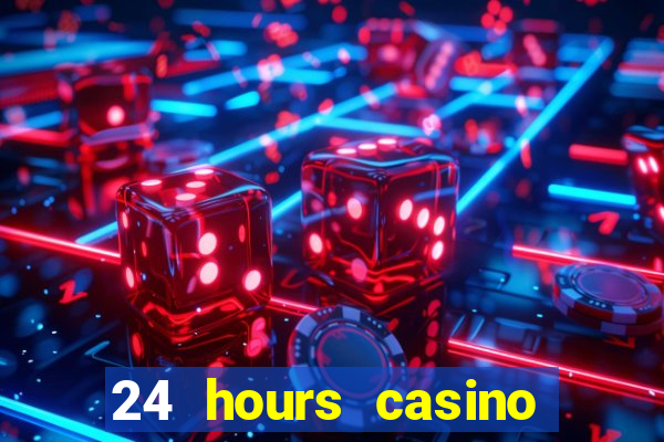 24 hours casino near me