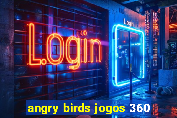 angry birds jogos 360