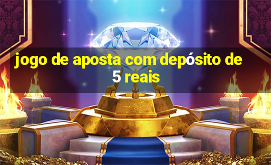 jogo de aposta com depósito de 5 reais