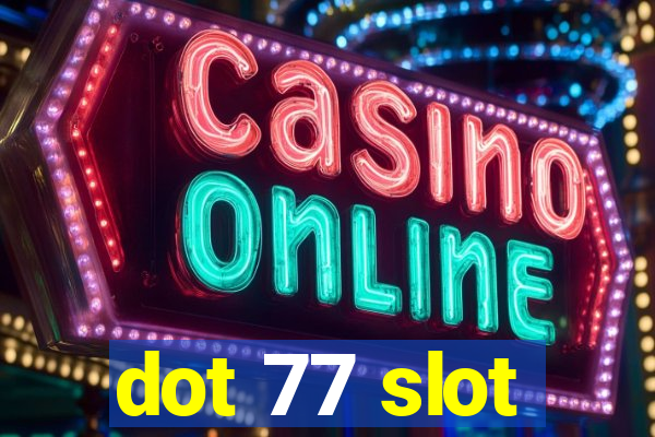 dot 77 slot