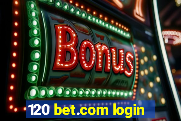 120 bet.com login