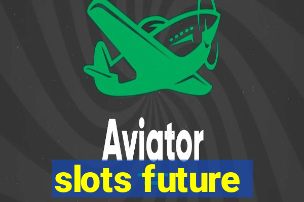 slots future