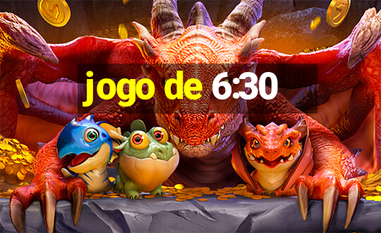 jogo de 6:30