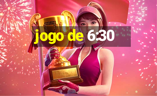 jogo de 6:30