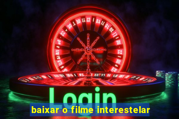 baixar o filme interestelar