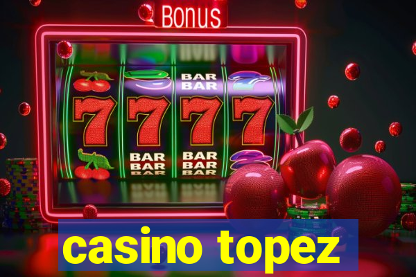 casino topez