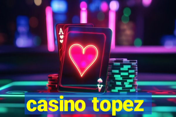 casino topez