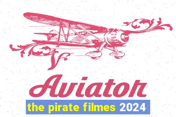 the pirate filmes 2024