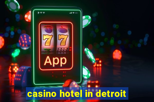 casino hotel in detroit