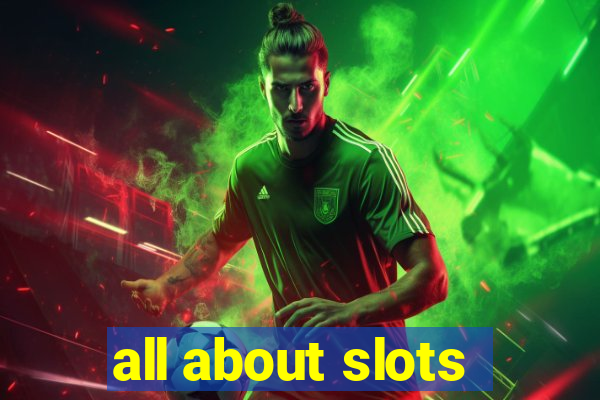 all about slots