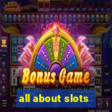 all about slots