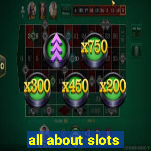 all about slots