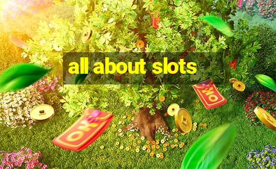 all about slots