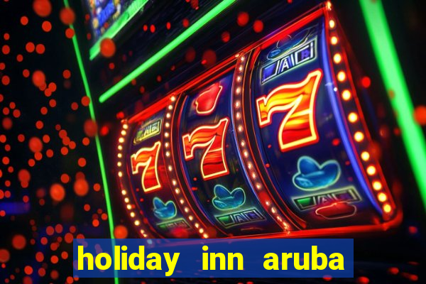 holiday inn aruba beach resort and casino