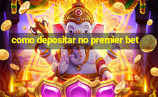 como depositar no premier bet