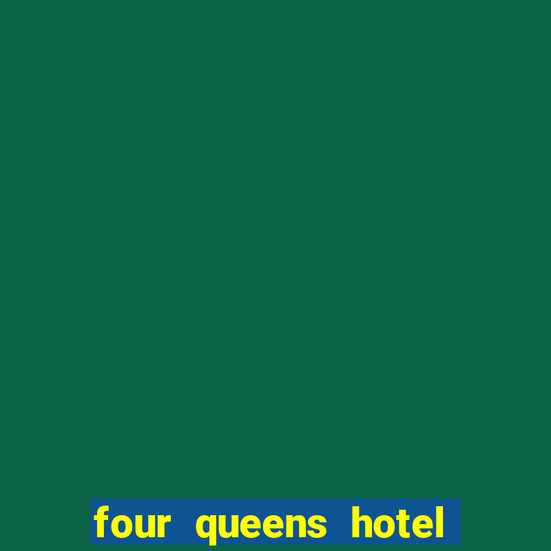 four queens hotel and casino in las vegas