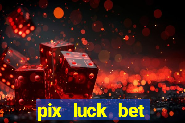 pix luck bet fortune tiger