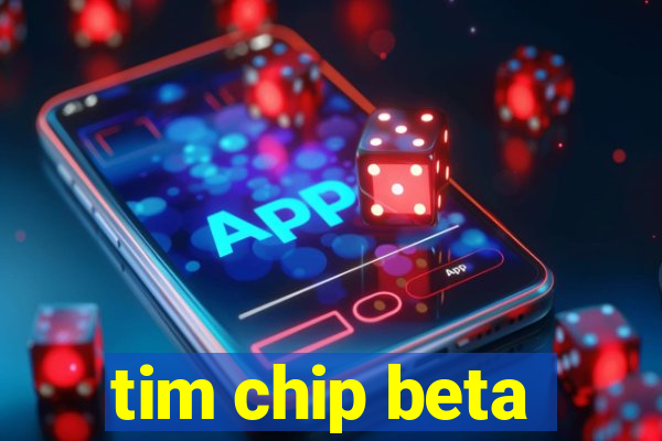 tim chip beta