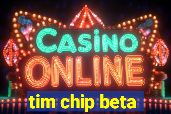 tim chip beta