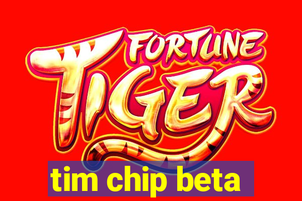 tim chip beta