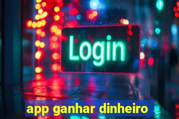 app ganhar dinheiro