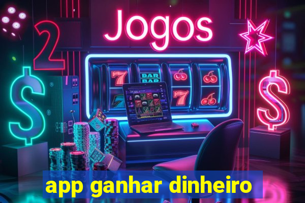 app ganhar dinheiro