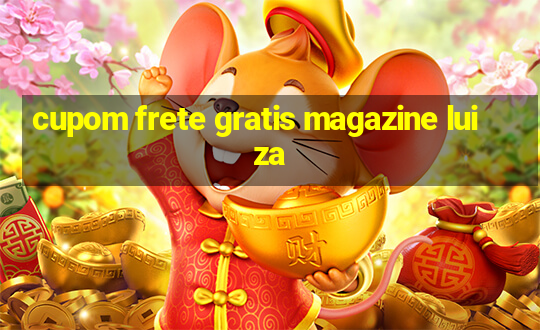 cupom frete gratis magazine luiza