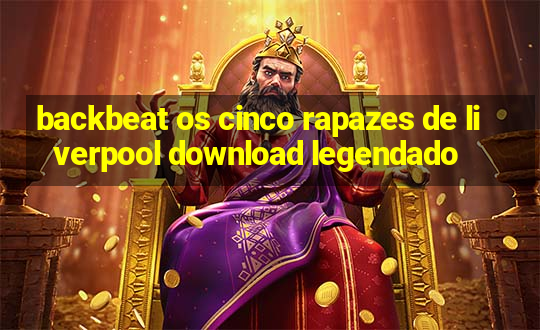 backbeat os cinco rapazes de liverpool download legendado