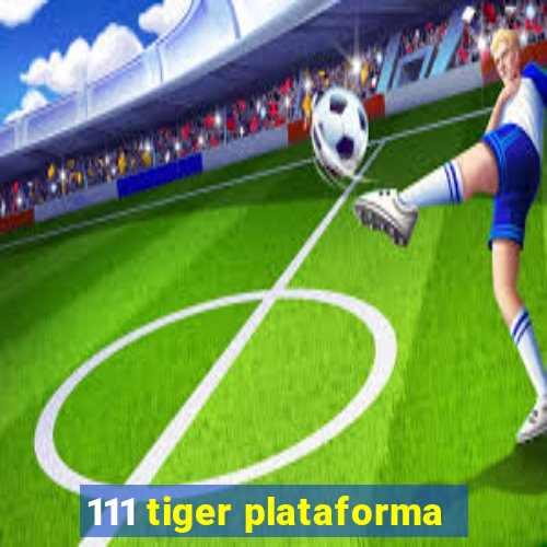 111 tiger plataforma