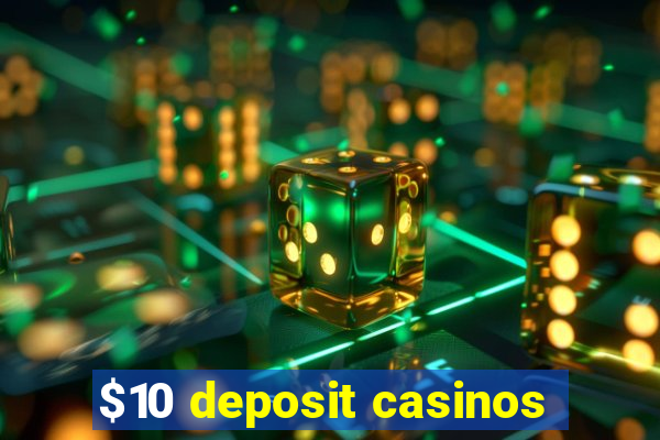 $10 deposit casinos