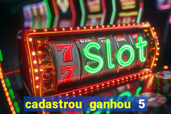 cadastrou ganhou 5 reais bet