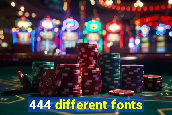 444 different fonts