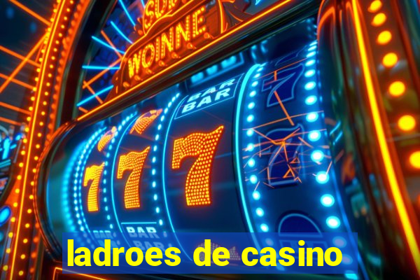 ladroes de casino