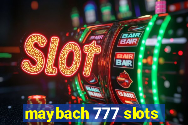 maybach 777 slots