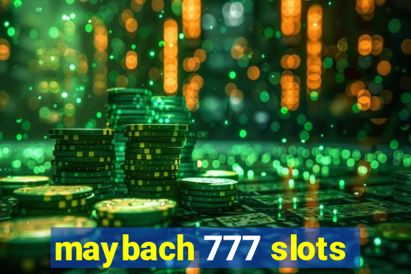 maybach 777 slots