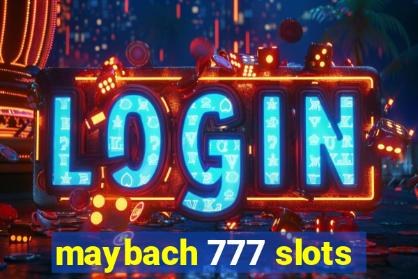 maybach 777 slots