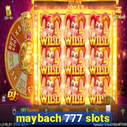 maybach 777 slots