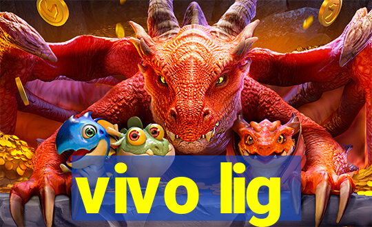 vivo lig