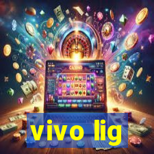 vivo lig