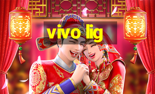 vivo lig