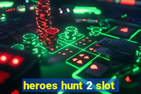 heroes hunt 2 slot