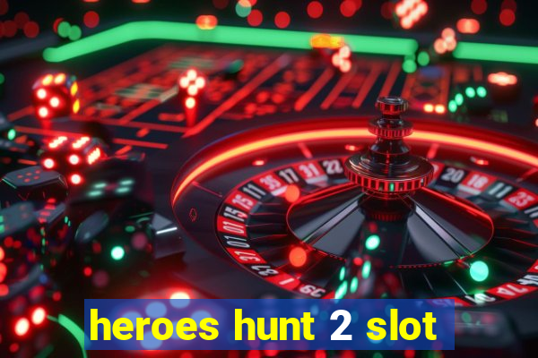 heroes hunt 2 slot