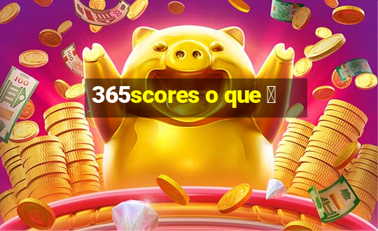 365scores o que 茅